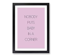 Nobody Puts Baby in A Corner Typography Framed Print | A2 Black Framed Wall Art | Ready to Hang | Modern Positive Affirmations Picture | Living Room Bedroom Lounge Office