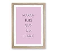 Nobody Puts Baby in A Corner Typography Framed Print | A2 Oak Framed Wall Art | Ready to Hang | Modern Positive Affirmations Picture | Living Room Bedroom Lounge Office