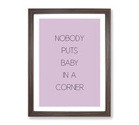 Nobody Puts Baby In A Corner Typography Quote Framed Print | A3 Walnut Framed Wall Art | Ready to Hang | Modern Positive Affirmations Picture | Living Room Bedroom Lounge Office