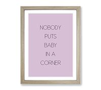 Nobody Puts Baby In A Corner Typography Quote Framed Print | A4 Oak Framed Wall Art | Ready to Hang | Modern Positive Affirmations Picture | Living Room Bedroom Lounge Office