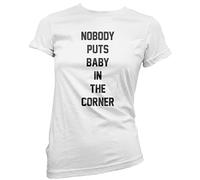 Nobody Puts Baby in The Corner Women's T-Shirt - White 16