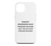 Nobody remembers who finished second but the guy who Case for iPhone 13