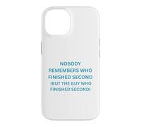 Nobody remembers who finished second but the guy who Case for iPhone 14