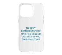 Nobody remembers who finished second but the guy who Case for iPhone 15 Pro Max