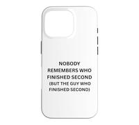 Nobody remembers who finished second but the guy who Case for iPhone 16 Pro