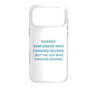 Nobody remembers who finished second but the guy who Case for iPhone 17 Pro Max