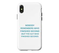 Nobody remembers who finished second but the guy who Case for iPhone X/XS
