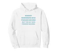 Nobody remembers who finished second but the guy who Pullover Hoodie
