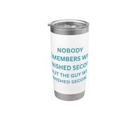 Nobody Remembers who Finished Second but the Guy who Stainless Steel Insulated Tumbler