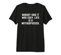 Nobody Said it was Easy Life is a Motherfucker Bold Premium T-Shirt