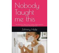 Nobody Taught me this: The Real-Life Skills Every Young Adult needs to know before leaving home