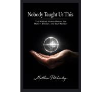 Nobody Taught Us This: The Missing Human Manual for Money, Energy, and Self-Respect