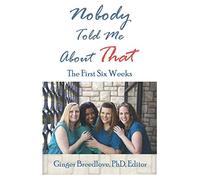 Nobody Told Me About That: The First 6 Weeks