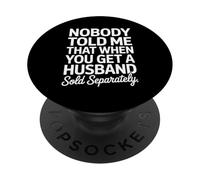 Nobody Told Me Husband Sold Separately Funny Marriage Women PopSockets Adhesive PopGrip