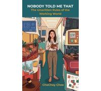 Nobody Told Me That: The Unwritten Rules of the Working World
