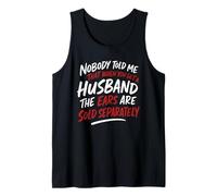 Nobody Told me That When u get a Husband his Ears are Sold Tank Top