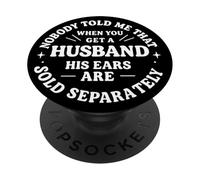 Nobody Told Me That When You Get A Husband His Ears Are Sold PopSockets Adhesive PopGrip