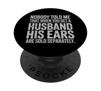 Nobody Told Me That When You Get A Husband His Ears Are Sold PopSockets Adhesive PopGrip