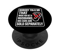 Nobody Told Me That When You Get A Husband His Ears Are Sold PopSockets Adhesive PopGrip
