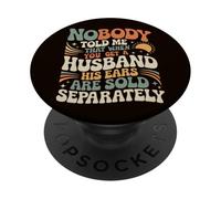 Nobody Told Me That When You Get A Husband His Ears Are Sold PopSockets Adhesive PopGrip