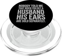 Nobody Told Me That When You Get A Husband His Ears Are Sold PopSockets PopGrip for MagSafe
