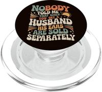 Nobody Told Me That When You Get A Husband His Ears Are Sold PopSockets PopGrip for MagSafe
