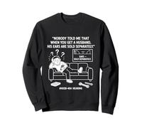 Nobody Told Me That When You Get A Husband His Ears Are Sold Sweatshirt