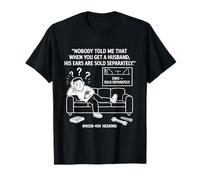 Nobody Told Me That When You Get A Husband His Ears are Sold T-Shirt