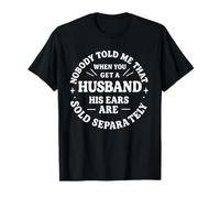 Nobody Told Me That When You Get A Husband His Ears Are Sold T-Shirt