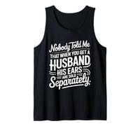 Nobody Told Me That When You Get A Husband His Ears are Sold Tank Top