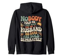 Nobody Told Me That When You Get A Husband His Ears Are Sold Zip Hoodie