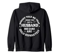 Nobody Told Me That When You Get A Husband His Ears Are Sold Zip Hoodie