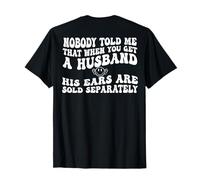 Nobody Told Me That When You Get A Husband His Ears (back) T-Shirt