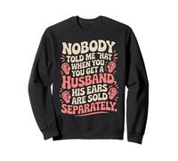 Nobody Told Me That When You Get Husband His Ears Are Sold Sweatshirt
