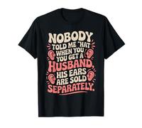 Nobody Told Me That When You Get Husband His Ears Are Sold T-Shirt