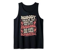 Nobody Told Me That When You Get Husband His Ears Are Sold Tank Top