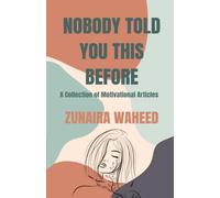 Nobody Told You This Before: A Collection of Motivational Articles/Motivation/Productivity/Mindfulness/Self-discovery/Self-esteem