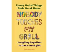 NOBODY TOUCHES MY GRILL : Funny Weird Things Dads Do at Home: Hilarious Father's Day Gift, Dads Jokes Birthday Gift Ideas Jokes, Men Christmas Gag ... Book Gift for Husband (Funny Family Books)