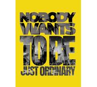 Nobody Wants To Be Just Ordinary