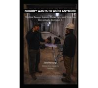 Nobody Wants to Work Anymore: The Real Reason Nobody Shows Up - and What You Can Actually Do About It