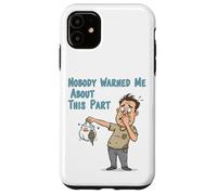 Nobody Warned Me About This Part Funny Diaper Disaster Dad D Case for iPhone 11