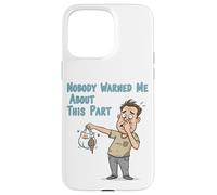 Nobody Warned Me About This Part Funny Diaper Disaster Dad D Case for iPhone 15 Pro Max
