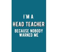 Nobody Warned Me - Head Teacher Notebook: Gifts for Headteachers