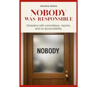 Nobody Was Responsible: Disasters with Committees, Reports, and No Accountability (SYSTEMS OF CONTROL SERIES)