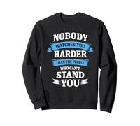 Nobody Watches You Harder Than The People Who Can't Stand U Sweatshirt