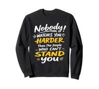 Nobody Watches You Harder Than The People Who Can't Stand U Sweatshirt