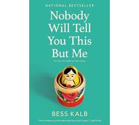 Nobody Will Tell You This But Me: A True (as Told to Me) Story