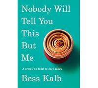 Nobody Will Tell You This but Me: A True (As Told to Me) Story
