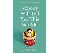 Nobody Will Tell You This But Me: A True (as told to me) Story: 'I loved this book more than I can say' Nigella Lawson