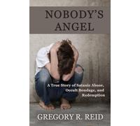 Nobody's Angel: A Story of Satanic Abuse, Occult Bondage, and Redemption
